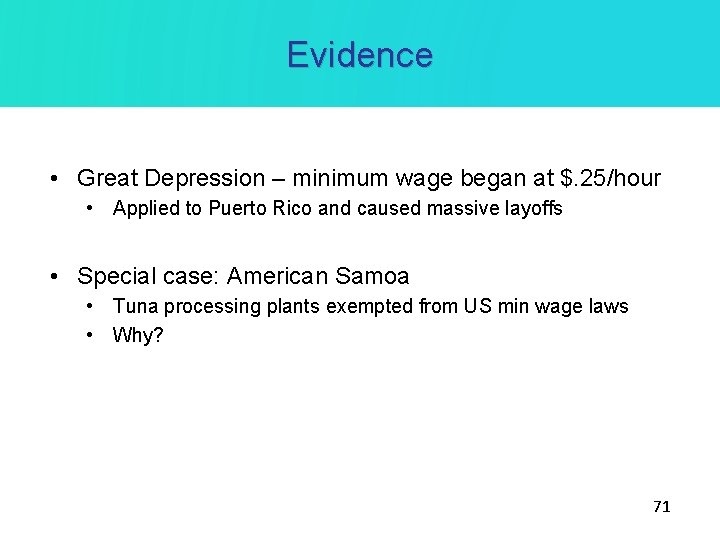 Evidence • Great Depression – minimum wage began at $. 25/hour • Applied to