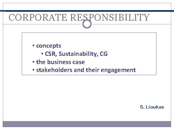 CORPORATE RESPONSIBILITY • concepts • CSR, Sustainability, CG • the business case • stakeholders