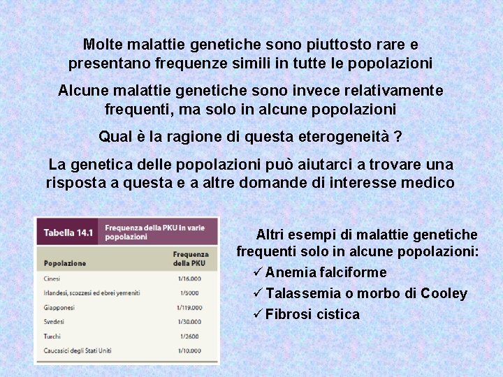 Molte malattie genetiche sono piuttosto rare e presentano frequenze simili in tutte le popolazioni