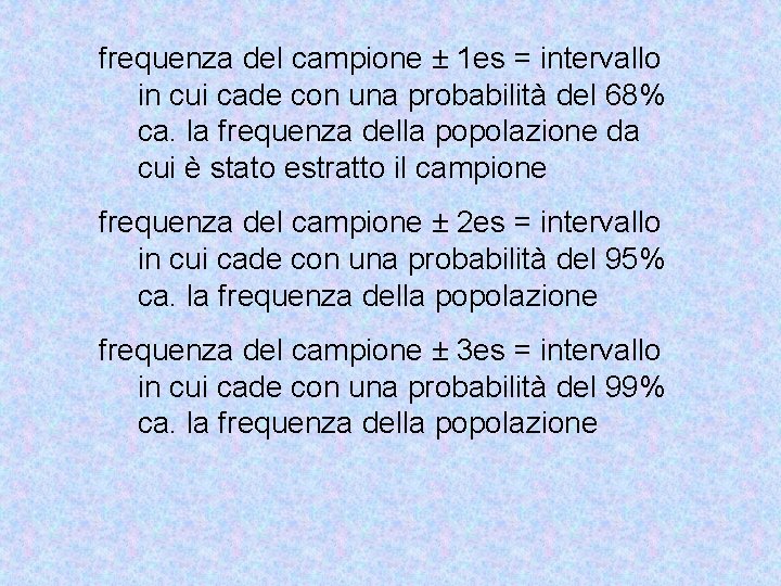 frequenza del campione ± 1 es = intervallo in cui cade con una probabilità