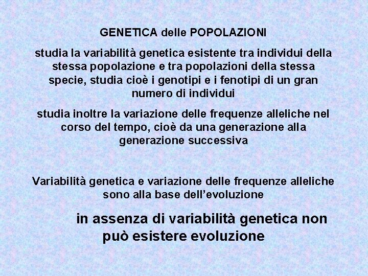 GENETICA delle POPOLAZIONI studia la variabilità genetica esistente tra individui della stessa popolazione e