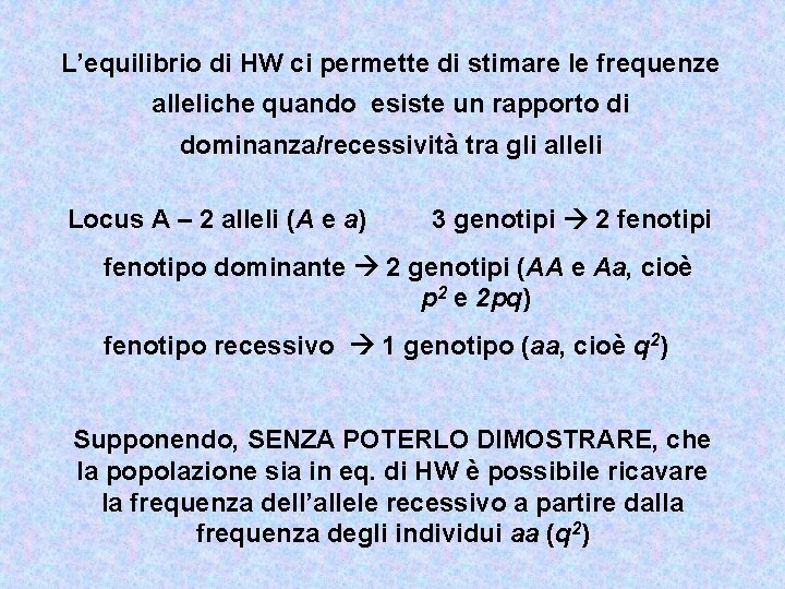 L’equilibrio di HW ci permette di stimare le frequenze alleliche quando esiste un rapporto