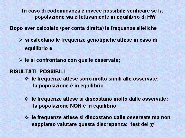 In caso di codominanza è invece possibile verificare se la popolazione sia effettivamente in