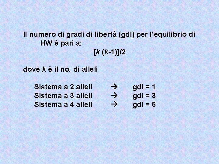 Il numero di gradi di libertà (gdl) per l’equilibrio di HW è pari a: