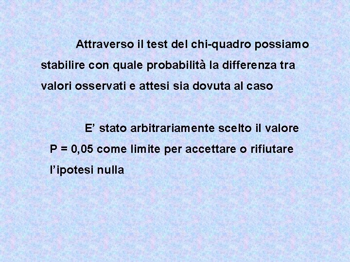 Attraverso il test del chi-quadro possiamo stabilire con quale probabilità la differenza tra valori