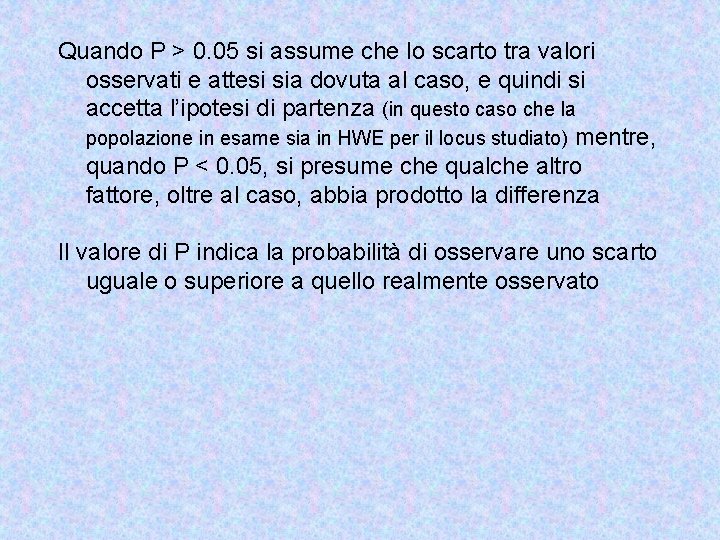 Quando P > 0. 05 si assume che lo scarto tra valori osservati e