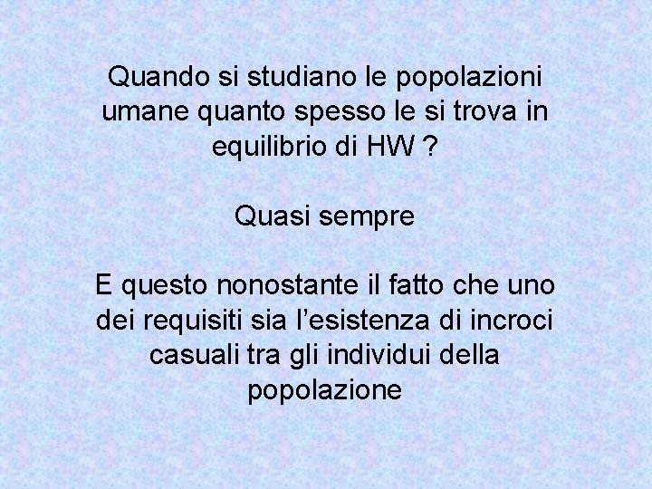 Quando si studiano le popolazioni umane quanto spesso le si trova in equilibrio di