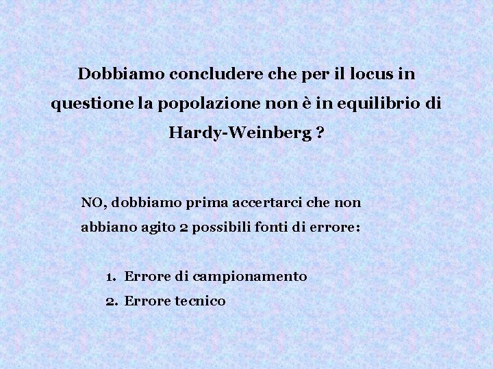 Dobbiamo concludere che per il locus in questione la popolazione non è in equilibrio