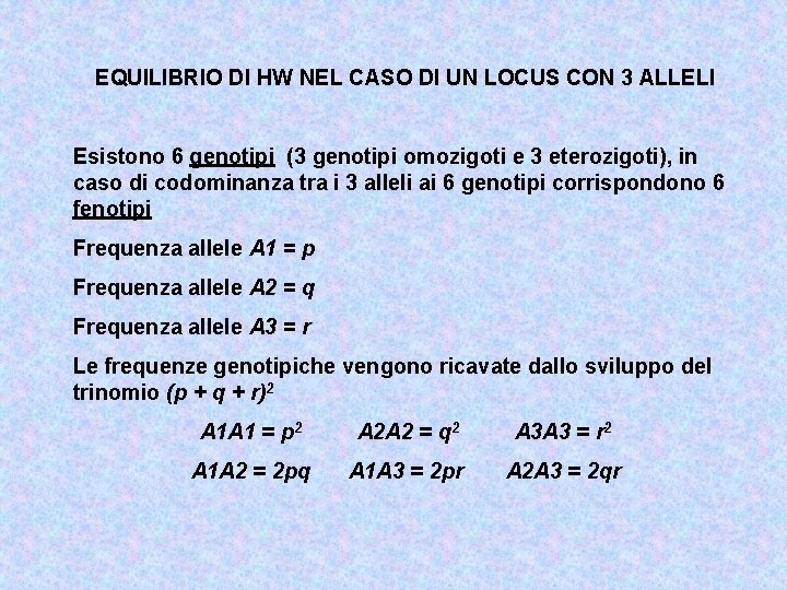 EQUILIBRIO DI HW NEL CASO DI UN LOCUS CON 3 ALLELI Esistono 6 genotipi