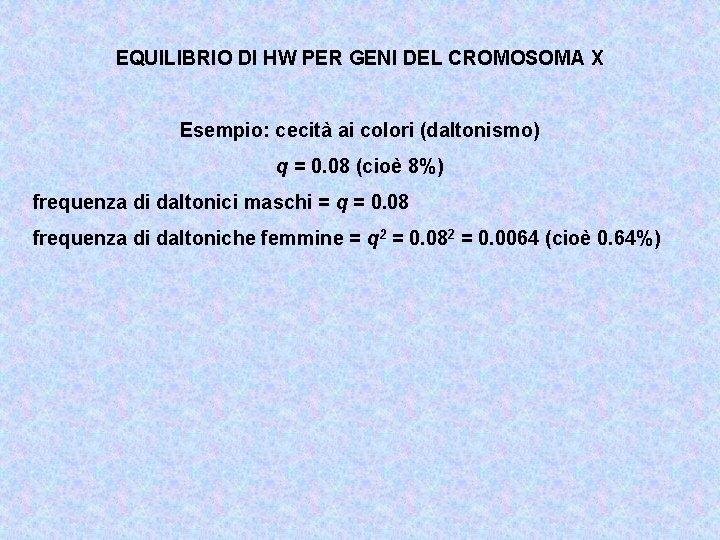 EQUILIBRIO DI HW PER GENI DEL CROMOSOMA X Esempio: cecità ai colori (daltonismo) q