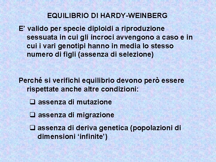 EQUILIBRIO DI HARDY-WEINBERG E’ valido per specie diploidi a riproduzione sessuata in cui gli