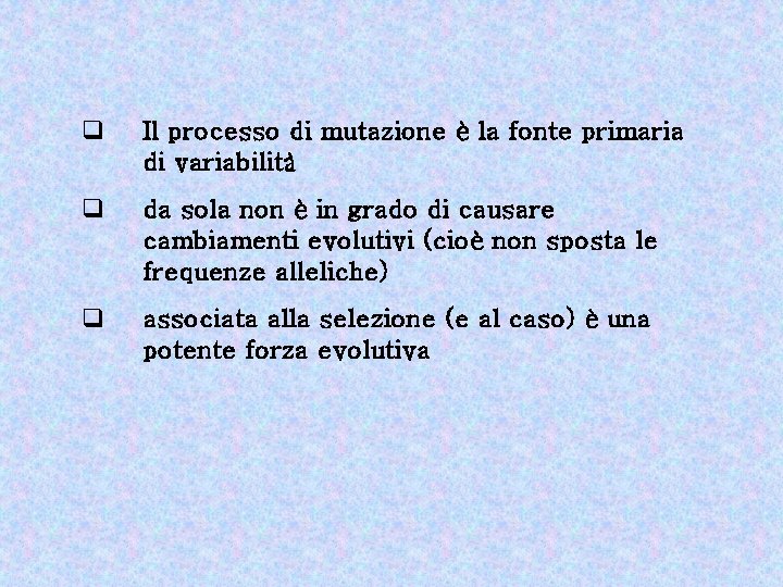 q Il processo di mutazione è la fonte primaria di variabilità q da sola