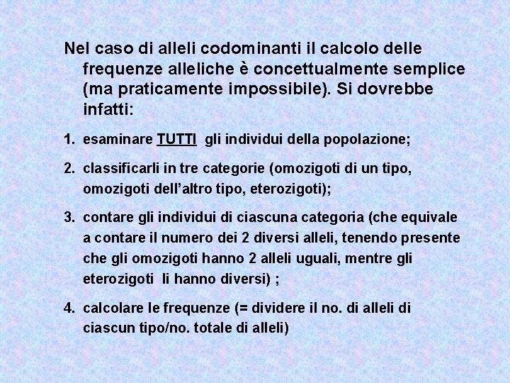 Nel caso di alleli codominanti il calcolo delle frequenze alleliche è concettualmente semplice (ma