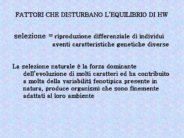 FATTORI CHE DISTURBANO L’EQUILIBRIO DI HW selezione = riproduzione differenziale di individui aventi caratteristiche