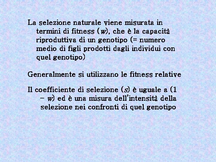 La selezione naturale viene misurata in termini di fitness (w), che è la capacità