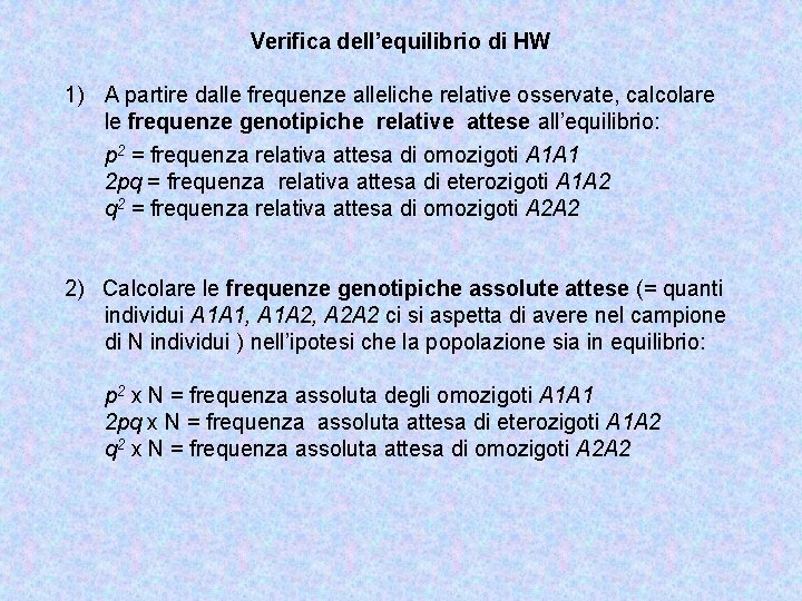 Verifica dell’equilibrio di HW 1) A partire dalle frequenze alleliche relative osservate, calcolare le