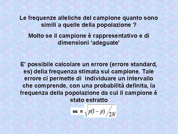 Le frequenze alleliche del campione quanto sono simili a quelle della popolazione ? Molto