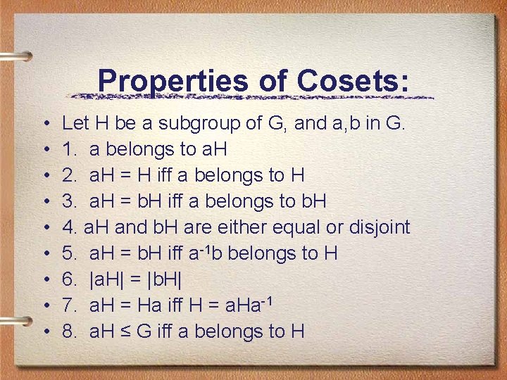 Properties of Cosets: • • • Let H be a subgroup of G, and