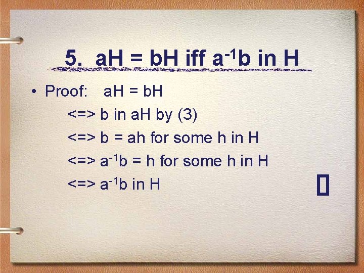 5. a. H = b. H iff a-1 b in H • Proof: a.