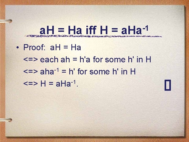 a. H = Ha iff H = a. Ha-1 • Proof: a. H =