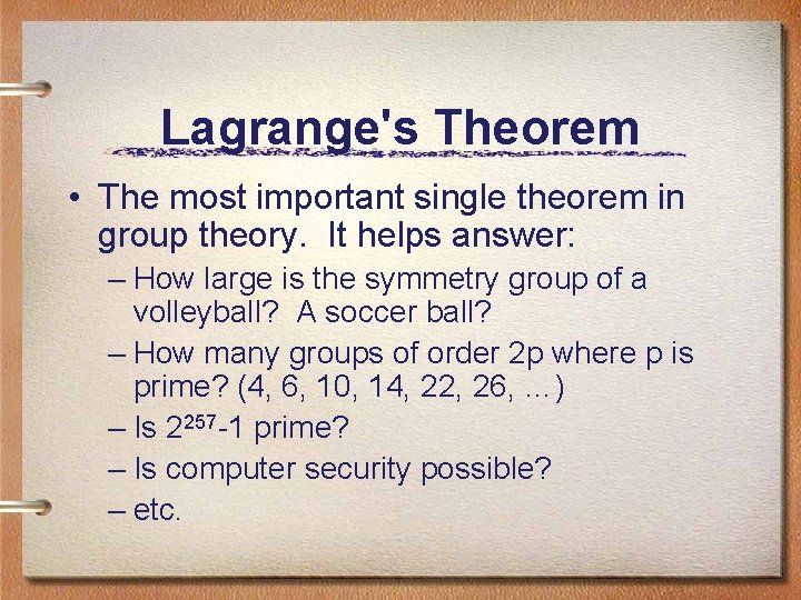 Lagrange's Theorem • The most important single theorem in group theory. It helps answer: