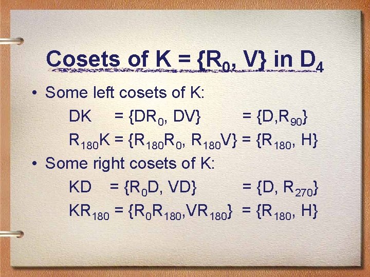 Cosets of K = {R 0, V} in D 4 • Some left cosets