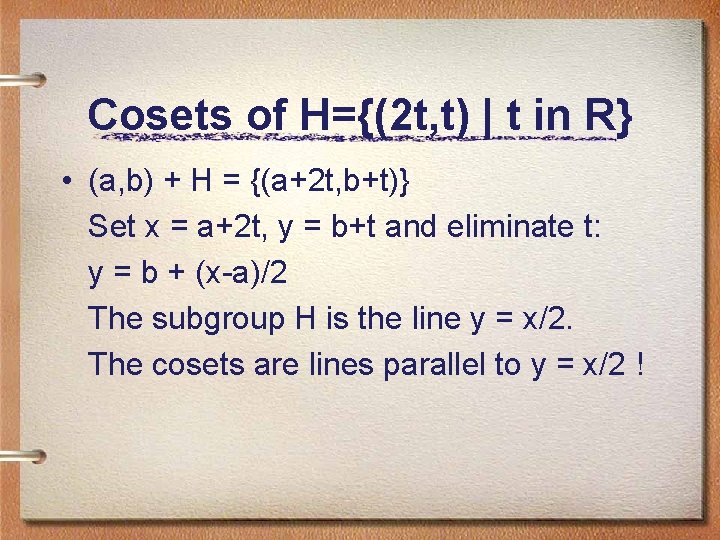 Cosets of H={(2 t, t) | t in R} • (a, b) + H