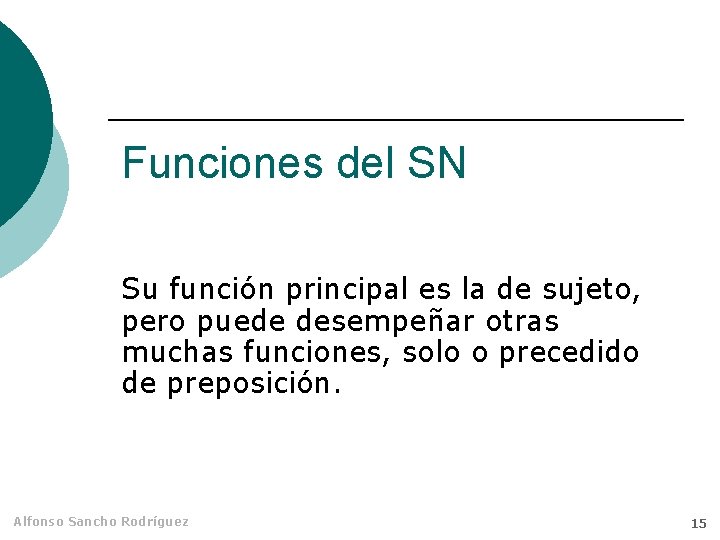 Funciones del SN Su función principal es la de sujeto, pero puede desempeñar otras