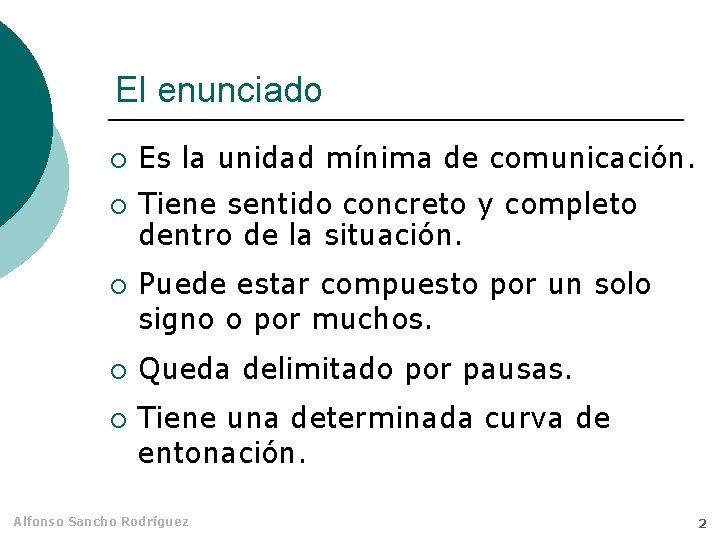 El enunciado ¡ ¡ ¡ Es la unidad mínima de comunicación. Tiene sentido concreto