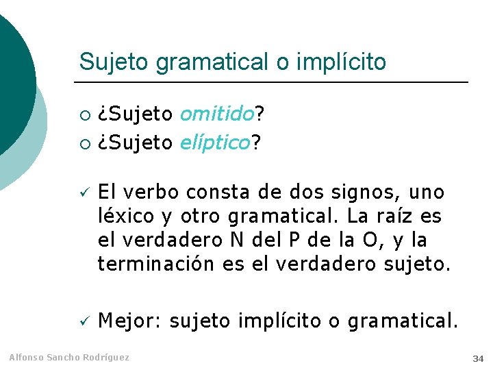 Sujeto gramatical o implícito ¿Sujeto omitido? ¡ ¿Sujeto elíptico? ¡ ü ü El verbo