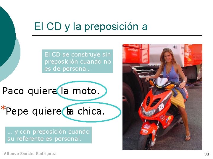 El CD y la preposición a El CD se construye sin preposición cuando no