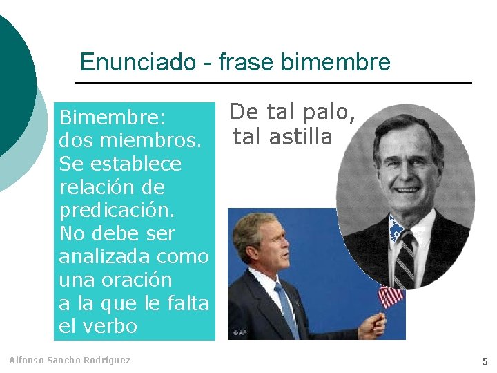 Enunciado - frase bimembre De tal palo, Bimembre: tal astilla dos miembros. Se establece