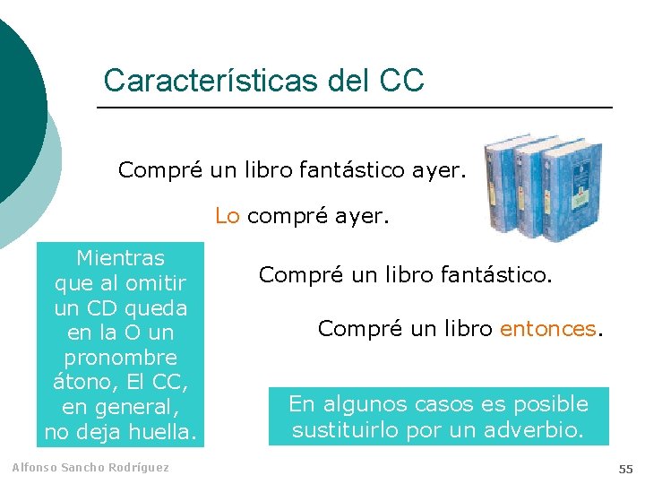 Características del CC Compré un libro fantástico ayer. Lo compré ayer. Mientras que al