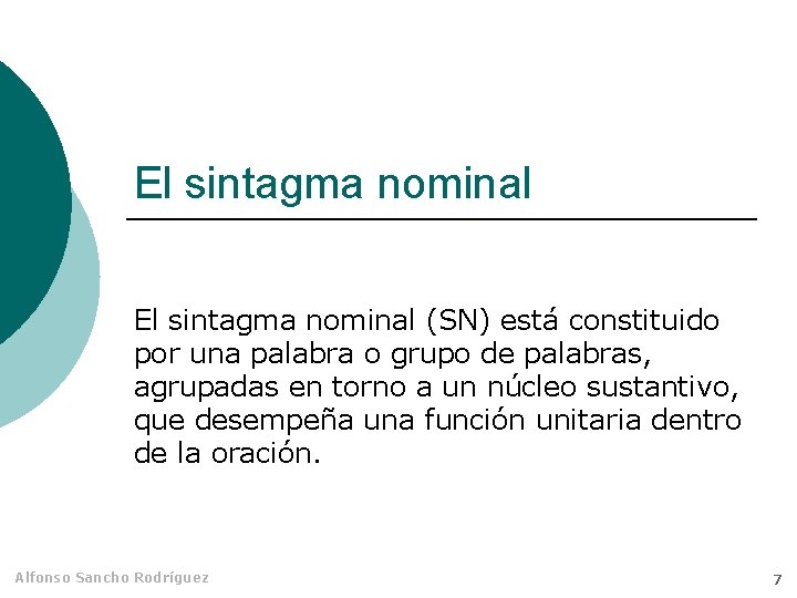 El sintagma nominal (SN) está constituido por una palabra o grupo de palabras, agrupadas