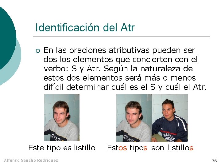 Identificación del Atr ¡ En las oraciones atributivas pueden ser dos los elementos que