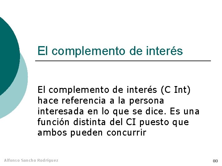 El complemento de interés (C Int) hace referencia a la persona interesada en lo