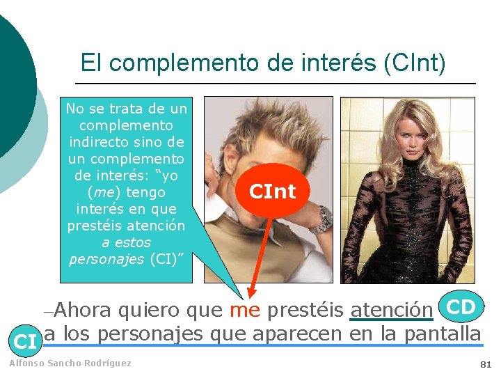 El complemento de interés (CInt) No se trata de un complemento indirecto sino de