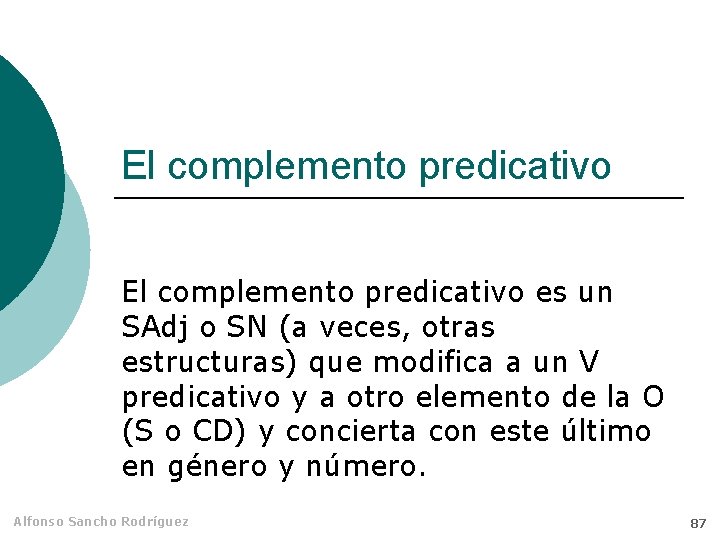 El complemento predicativo es un SAdj o SN (a veces, otras estructuras) que modifica