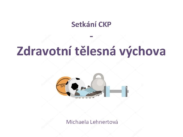 Setkání CKP - Zdravotní tělesná výchova Michaela Lehnertová 