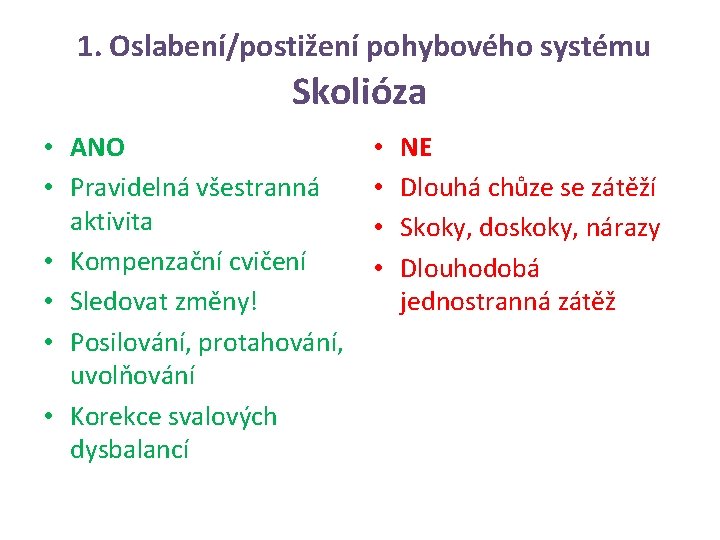 1. Oslabení/postižení pohybového systému Skolióza • ANO • Pravidelná všestranná aktivita • Kompenzační cvičení