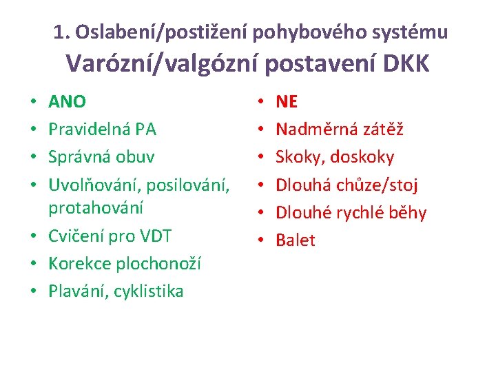 1. Oslabení/postižení pohybového systému Varózní/valgózní postavení DKK ANO Pravidelná PA Správná obuv Uvolňování, posilování,