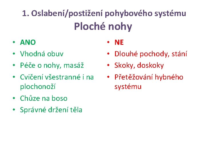 1. Oslabení/postižení pohybového systému Ploché nohy ANO Vhodná obuv Péče o nohy, masáž Cvičení