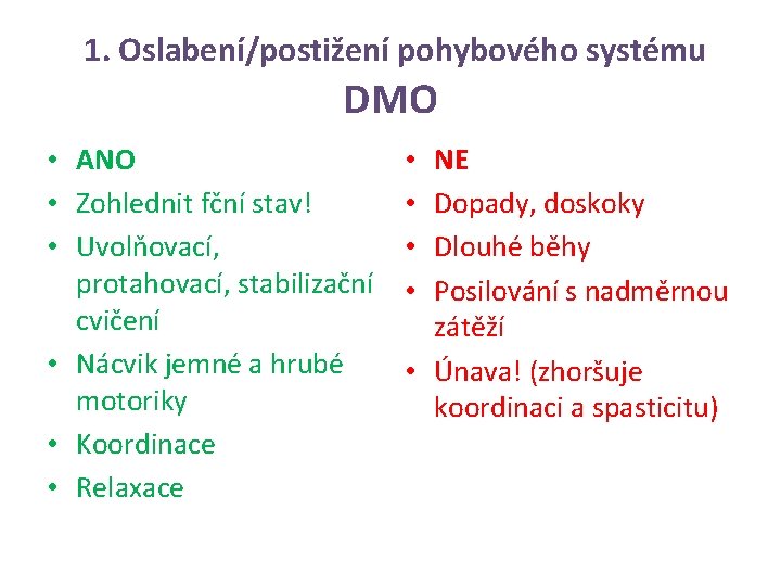 1. Oslabení/postižení pohybového systému DMO • ANO • Zohlednit fční stav! • Uvolňovací, protahovací,