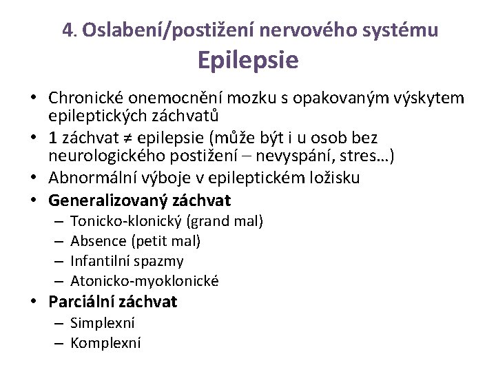 4. Oslabení/postižení nervového systému Epilepsie • Chronické onemocnění mozku s opakovaným výskytem epileptických záchvatů
