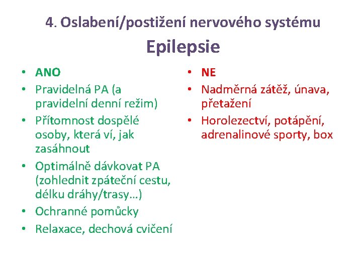 4. Oslabení/postižení nervového systému Epilepsie • ANO • Pravidelná PA (a pravidelní denní režim)