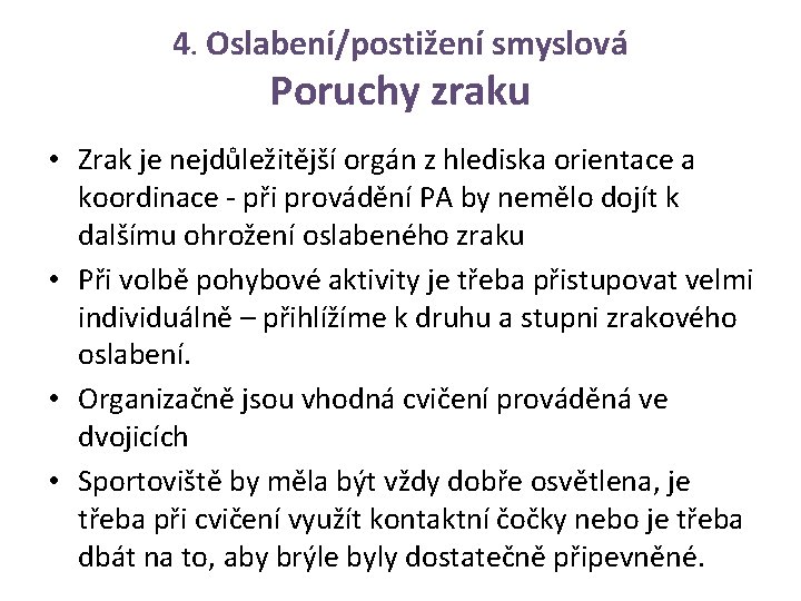 4. Oslabení/postižení smyslová Poruchy zraku • Zrak je nejdůležitější orgán z hlediska orientace a