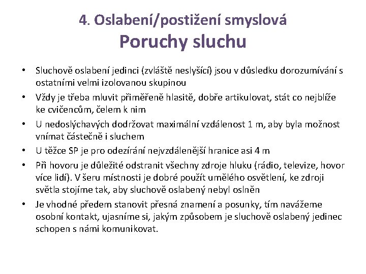 4. Oslabení/postižení smyslová Poruchy sluchu • Sluchově oslabení jedinci (zvláště neslyšící) jsou v důsledku