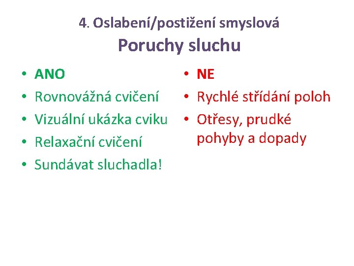 4. Oslabení/postižení smyslová Poruchy sluchu • • • ANO • NE Rovnovážná cvičení •