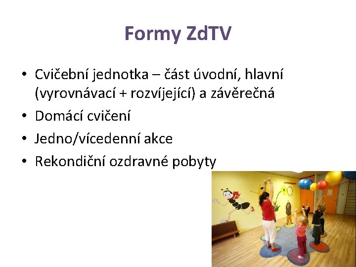 Formy Zd. TV • Cvičební jednotka – část úvodní, hlavní (vyrovnávací + rozvíjející) a
