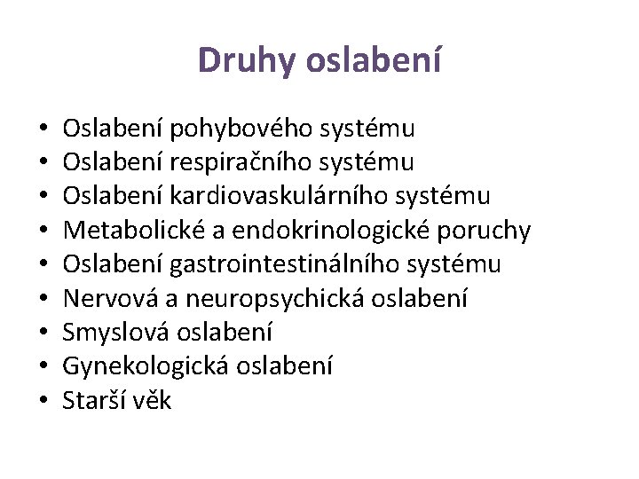 Druhy oslabení • • • Oslabení pohybového systému Oslabení respiračního systému Oslabení kardiovaskulárního systému